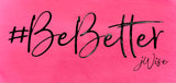Be Better Tshirt